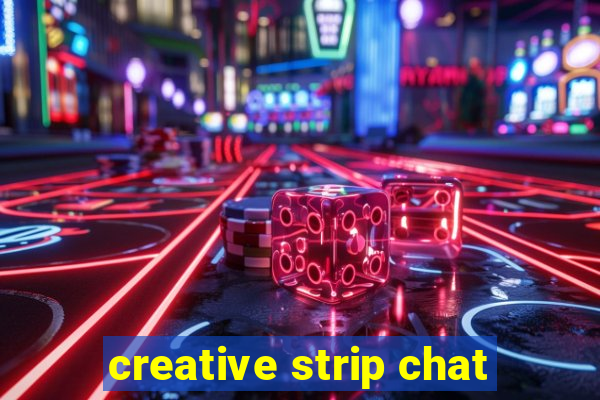 creative strip chat